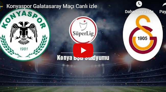 Galatasaray konyaspor canlı maçı izle