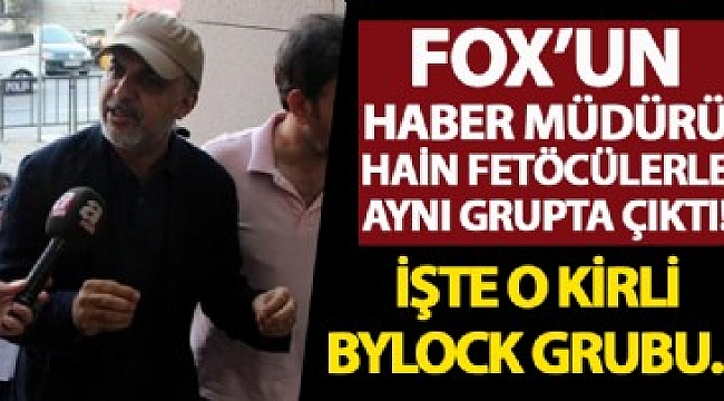 FOX’un haber müdürü azılı FETÖ’cülerle aynı grupta çıktı!.