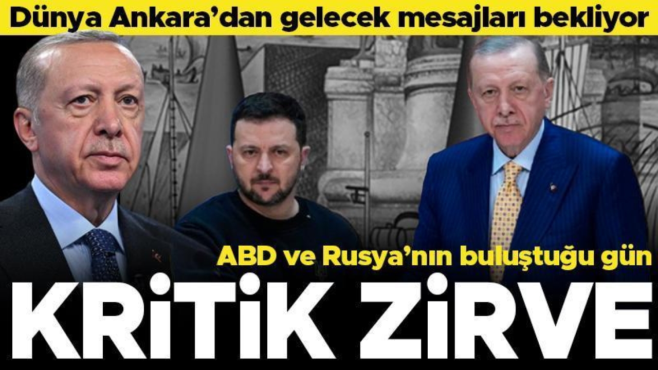 Ankara'da kritik zirve: Dünya Erdoğan ve Zelenski'nin vereceği mesajı bekliyor!