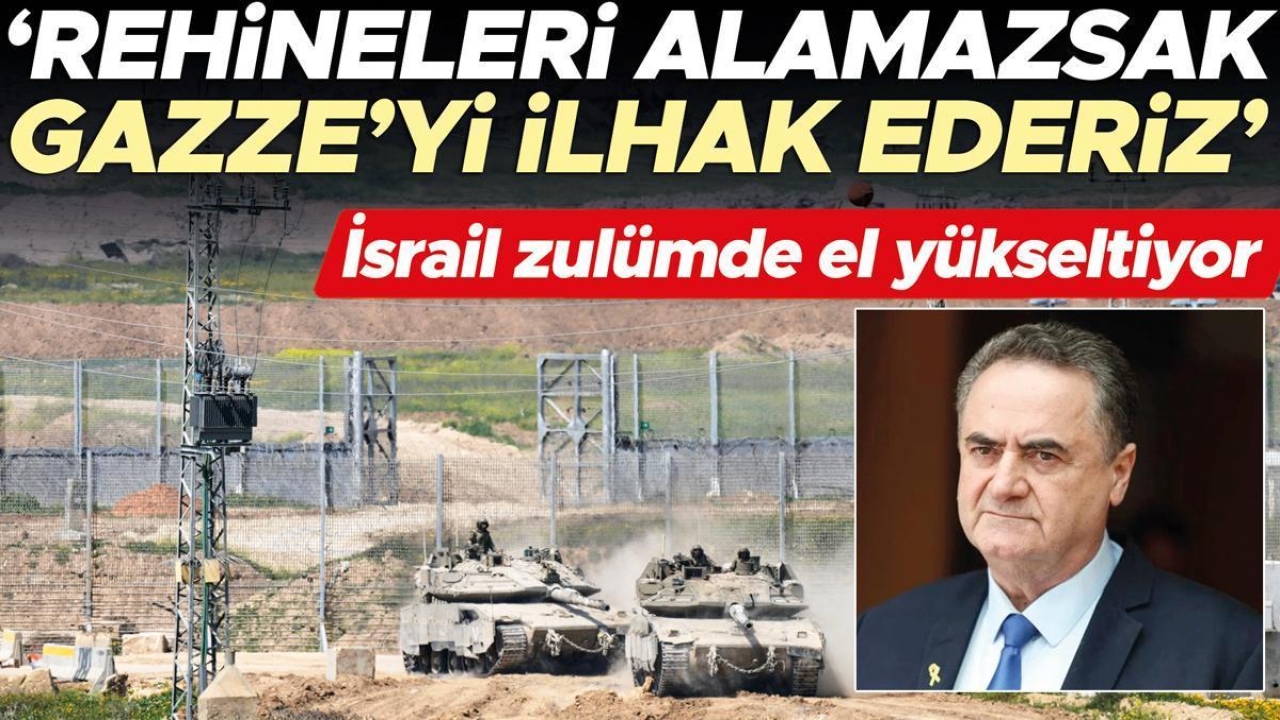 İsrail zulümde el yükseltiyor: ‘Rehineleri alamazsak Gazze’yi ilhak ederiz’